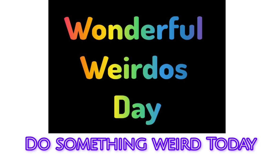 अनोखेपन का जश्न है वंडरफुल वीर्डोज़ डे, जाने क्या कुछ हटके करे आज